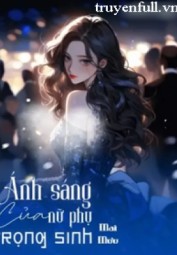 Ánh Sáng Của Nữ Phụ Trọng Sinh