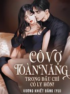 Cô Vợ Toàn Năng Trong Đầu Chỉ Có Ly Hôn!