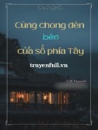 Cùng Chong Đèn Bên Cửa Sổ Phía Tây