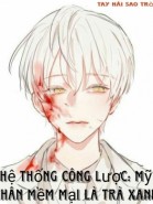 Hệ Thống Công Lược: Mỹ Nhân Mềm Mại Là Trà Xanh