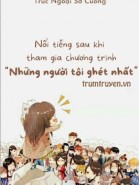 Nổi Tiếng Sau Khi Tham Gia Chương Trình “Những Người Tôi Ghét Nhất”