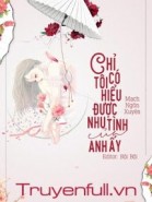 Chỉ Có Tôi Hiểu Được Nhu Tình Của Anh Ấy