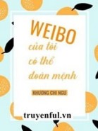 Weibo Của Tôi Có Thể Đoán Mệnh Của Tôi