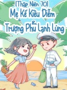 [Thập Niên 70] Mẹ Kế Kiều Diễm Và Trượng Phu Lạnh Lùng