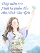 Thập Niên 80: Nhật Kí Phấn Đấu Của Ninh Vân Tịch