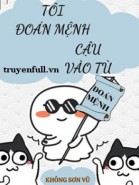 Tôi Đoán Mệnh Cậu Vào Tù