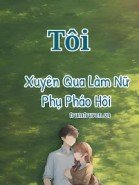 Tôi Xuyên Qua Làm Nữ Phụ Pháo Hôi