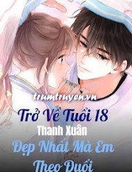 Trở Về Tuổi 18 Thanh Xuân Đẹp Nhất Mà Em Theo Đuổi