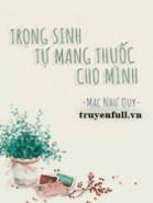 Trọng Sinh Tự Mang Thuốc Cho Mình