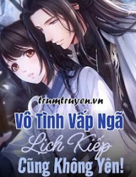 Vô Tình Vấp Ngã Lịch Kiếp Cũng Không Yên!