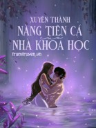 Xuyên Thành Nàng Tiên Cá Của Nhà Khoa Học